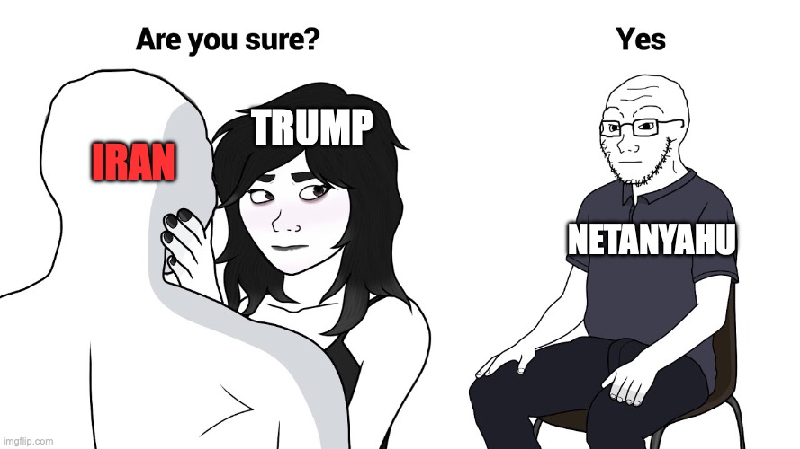 Wojak cuck | TRUMP; IRAN; netanyahu | image tagged in wojak cuck,donald trump,israel,iran,trump unfit unqualified dangerous | made w/ Imgflip meme maker