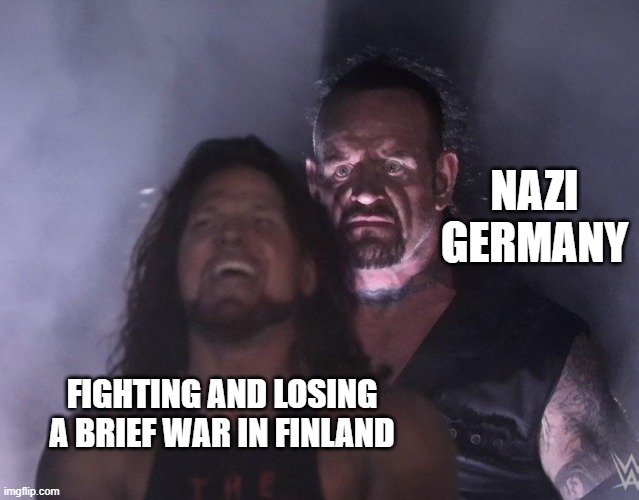 USSR Had Back to Back Probs | Nazi Germany; fighting and losing a brief war in finland | image tagged in undertaker,ussr | made w/ Imgflip meme maker
