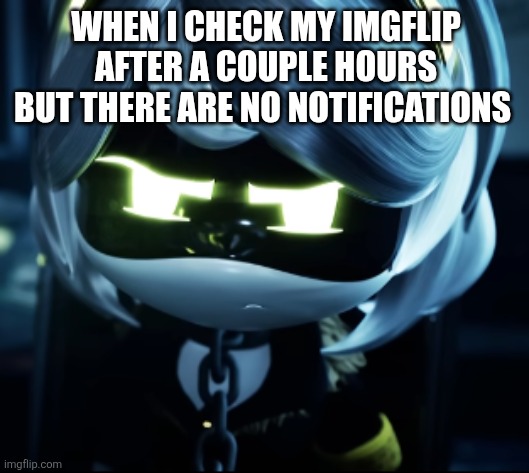 Sad | When I check my imgflip after a couple hours but there are no notifications | image tagged in angy v | made w/ Imgflip meme maker