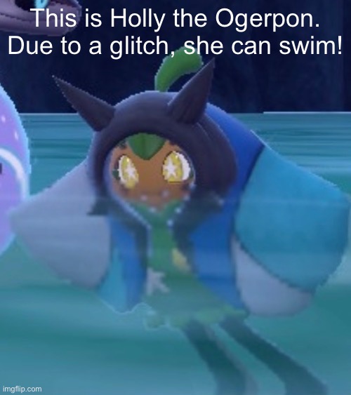Gotta love Pokémon Sc/Vi’s glitches | This is Holly the Ogerpon. Due to a glitch, she can swim! | image tagged in pokemon,ogerpon,water,i feel kinda bad for kieran | made w/ Imgflip meme maker