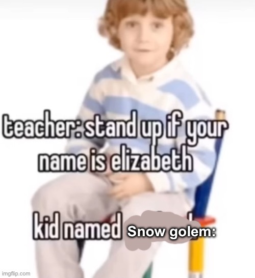 Snow golem: | made w/ Imgflip meme maker