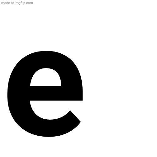 e | image tagged in memes,blank transparent square | made w/ Imgflip meme maker