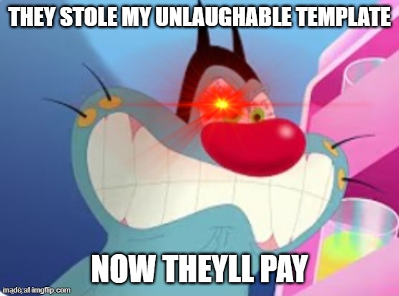 https://imgflip.com/i/asl82h | THEY STOLE MY UNLAUGHABLE TEMPLATE; NOW THEYLL PAY | image tagged in so you hate everyone | made w/ Imgflip meme maker