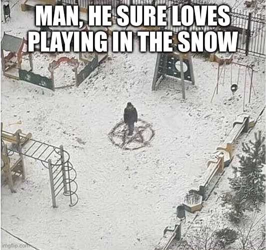Do you also love the snow? | Man, he sure loves playing in the snow | image tagged in meme,funny,oh wow are you actually reading these tags,why are you reading the tags | made w/ Imgflip meme maker