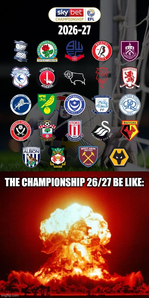 EFL Championship >>> Premier League | The championship 26/27 be like: | image tagged in nuke,championship,football,west ham,memes | made w/ Imgflip meme maker