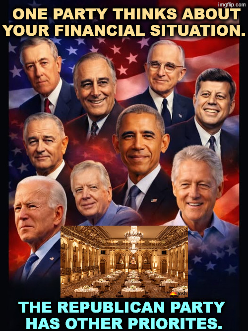 Social Security, Medicare, the VA, the ACA, all built by Democrats, fought bitterly by Republicans. | One party thinks about your financial situation. The Republican Party 
has other priorites. | image tagged in thank a democrat jpeg,democrats,personal finance,republicans,trump,ballroom | made w/ Imgflip meme maker