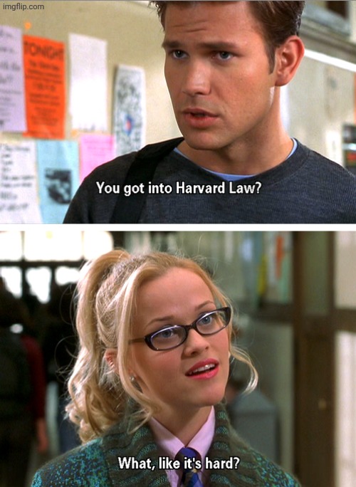 It's hard? | image tagged in you got into harvard law template | made w/ Imgflip meme maker