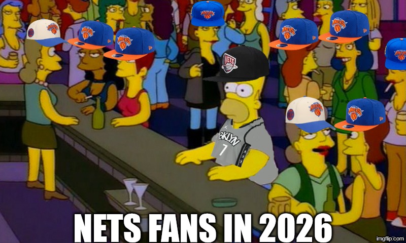 Brooklyn Nets meme | nets fans in 2026 | image tagged in brooklyn,nets,nba,nba memes,sports,new york knicks | made w/ Imgflip meme maker