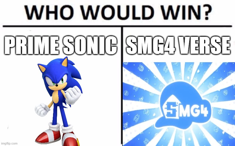 THE ULTIMATE DEBATE | Prime Sonic; SMG4 VERSE | image tagged in memes,who would win | made w/ Imgflip meme maker