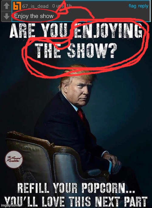 image tagged in are you enjoying the show | made w/ Imgflip meme maker