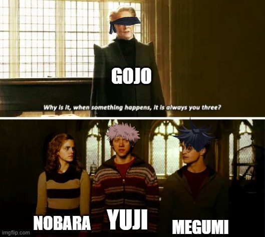Basically | Gojo; MEgumi; Nobara; yuji | image tagged in always you three | made w/ Imgflip meme maker