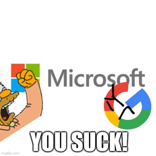 Microsoft sucks | You suck! | image tagged in microsoft | made w/ Imgflip meme maker