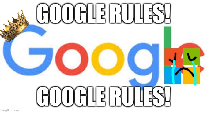 Google rules Microsoft doesn't | Google rules! Google rules! | image tagged in google logo,microsoft sucks | made w/ Imgflip meme maker