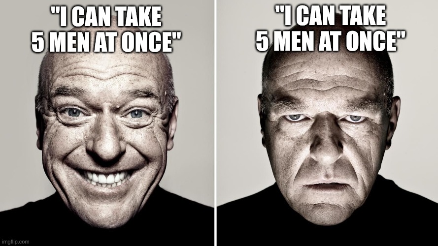 Image title IV | "I can take 5 men at once"; "I can take 5 men at once" | image tagged in dean norris's reaction,men,sex,homophones | made w/ Imgflip meme maker