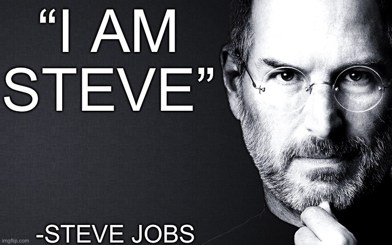 Dont gaf that it’s old | “I am steve”; -steve jobs | image tagged in steve jobs | made w/ Imgflip meme maker