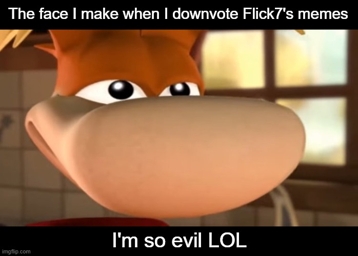 Don't ask | The face I make when I downvote Flick7's memes; I'm so evil LOL | image tagged in flick7,evil,lol | made w/ Imgflip meme maker