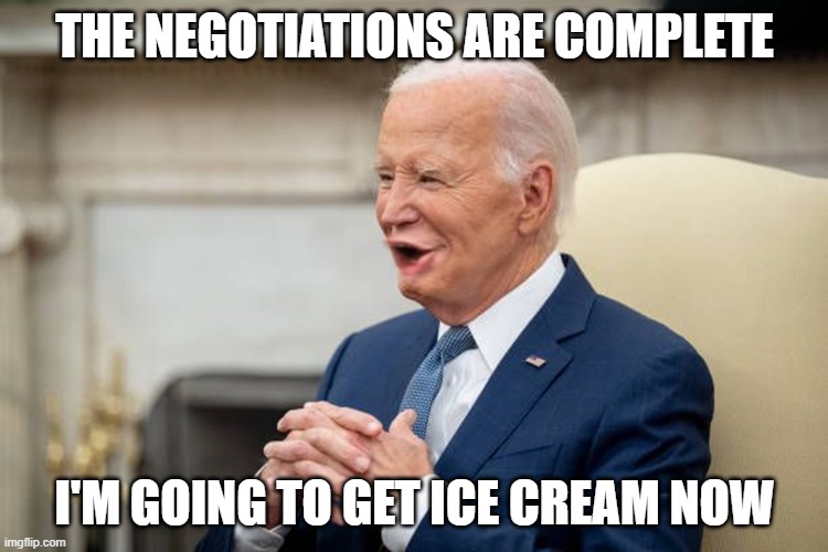 Joe Biden Pog | the negotiations are complete; i'm going to get ice cream now | image tagged in joe biden pog | made w/ Imgflip meme maker