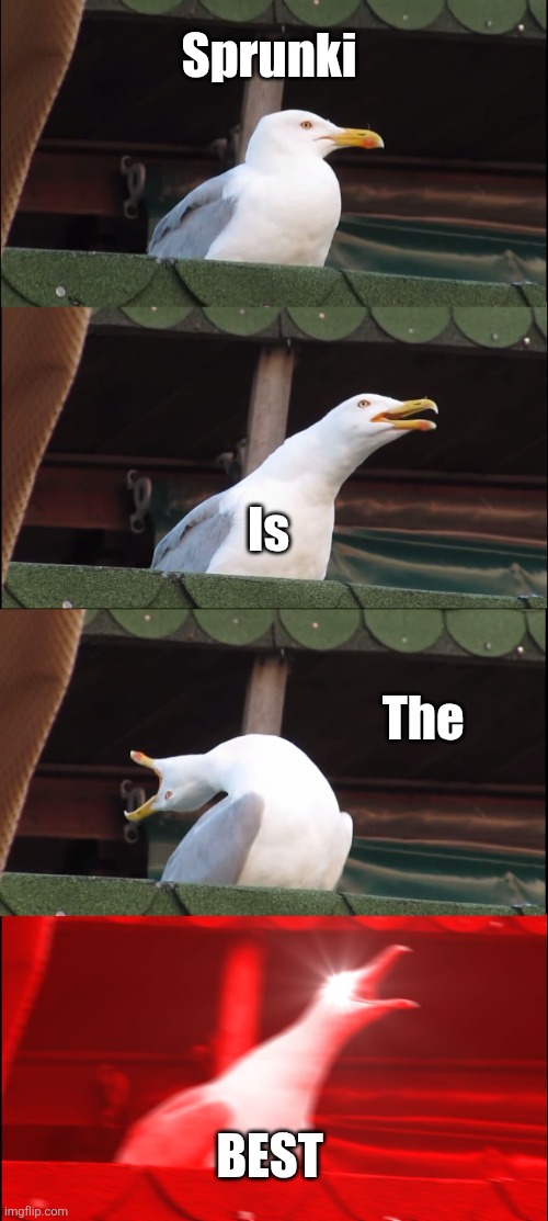 Inhaling Seagull | Sprunki; Is; The; BEST | image tagged in memes,inhaling seagull | made w/ Imgflip meme maker