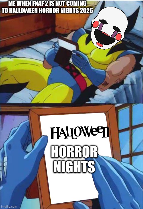 Fnaf 2 for Hhn | Me when fnaf 2 is not coming to Halloween horror nights 2026; Horror nights | image tagged in fnaf,halloween horror nights,terrifier,fallout,jason voorhees,killer clowns from outer space | made w/ Imgflip meme maker
