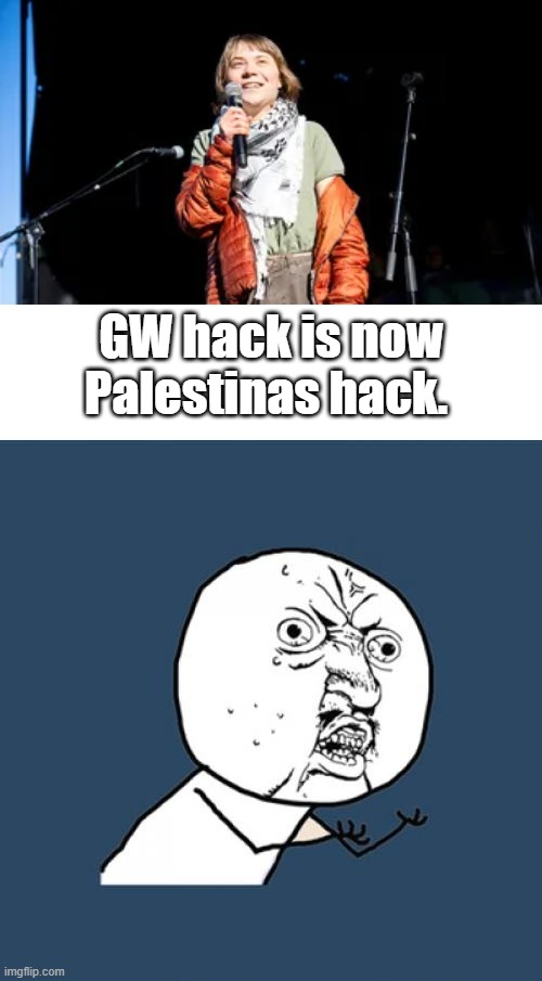 "Climate change was also one of those very trendy causes to protest for or against, | GW hack is now Palestinas hack. | image tagged in memes,y u no | made w/ Imgflip meme maker
