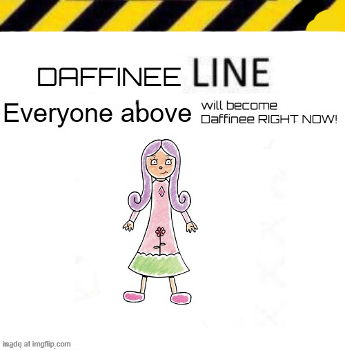 _____ line | DAFFINEE; will become Daffinee RIGHT NOW! | made w/ Imgflip meme maker