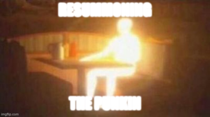 extremely bright person | resummoning the punkin | image tagged in extremely bright person | made w/ Imgflip meme maker