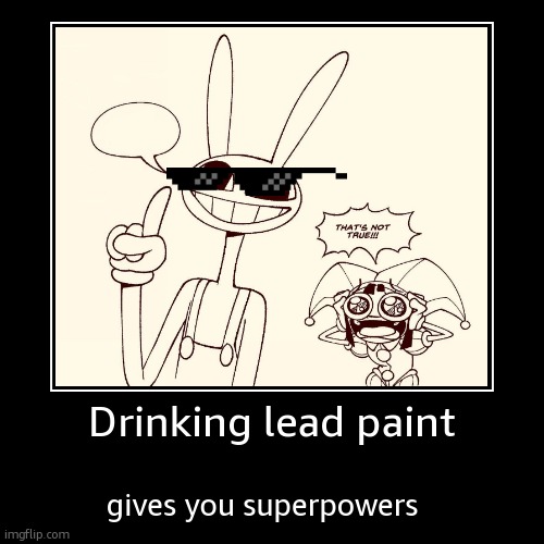 dont mind pom pom | Drinking lead paint | gives you superpowers | image tagged in funny,demotivationals | made w/ Imgflip demotivational maker