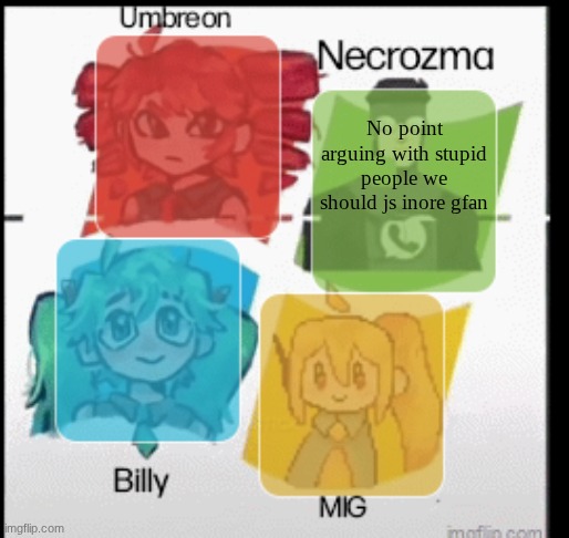 annoucement | No point arguing with stupid people we should js inore gfan | image tagged in red umbreon necrozma mig and billy anoucement temp | made w/ Imgflip meme maker