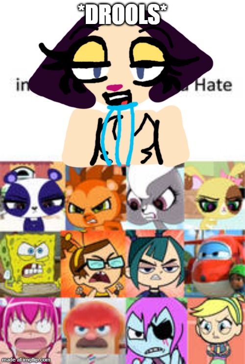 Olivia ruins a fill in meme by drooling | *drools* | image tagged in ruin this fill in meme 11 | made w/ Imgflip meme maker