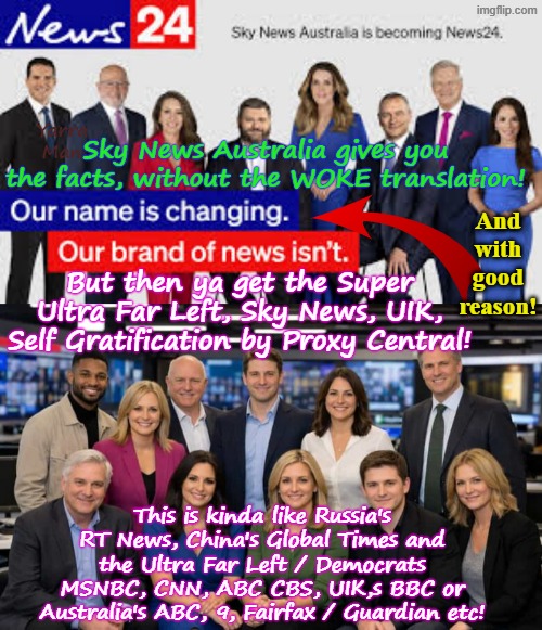 There are 2 Sky News channels, the Australian version and then the Super Ultra Far Left, UIK version! | Yarra Man; Sky News Australia gives you the facts, without the WOKE translation! And with good reason! But then ya get the Super Ultra Far Left, Sky News, UIK, Self Gratification by Proxy Central! This is kinda like Russia's RT News, China's Global Times and the Ultra Far Left / Democrats MSNBC, CNN, ABC CBS, UIK,s BBC or Australia's ABC, 9, Fairfax / Guardian etc! | image tagged in ultra far left labor labour greens teals democrats,msnbc cnn cbs abc us,abc oz 9 fairfax guardian age smh green left,woke sgbp | made w/ Imgflip meme maker