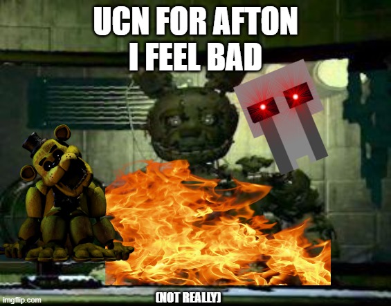 FNAF Springtrap in window | ucn for afton
i feel bad; (Not really) | image tagged in fnaf springtrap in window | made w/ Imgflip meme maker