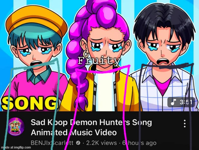 Template signup time! | Fruity | image tagged in sad kpop demon hunters | made w/ Imgflip meme maker