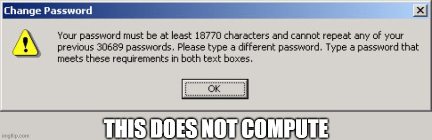 Some times my computer is of no help when it tries to help me.   --  funny  -- | This does not compute | image tagged in games,computer,error message,error,video games,funny | made w/ Imgflip meme maker