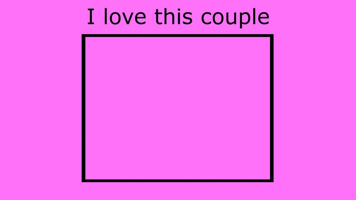 I Love This Couple Blank Meme Template Blank Meme Template