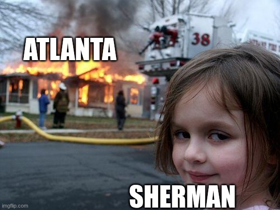 Disaster Girl Meme | Atlanta; Sherman | image tagged in memes,disaster girl | made w/ Imgflip meme maker