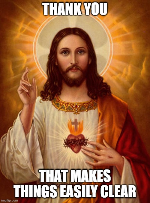 Jesus Christ | Thank you That makes things easily clear | image tagged in jesus christ | made w/ Imgflip meme maker