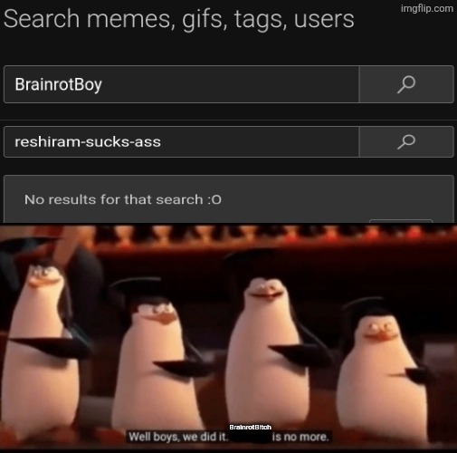 Both had no results. We won! | BrainrotBitch | image tagged in well boys we did it blank is no more | made w/ Imgflip meme maker