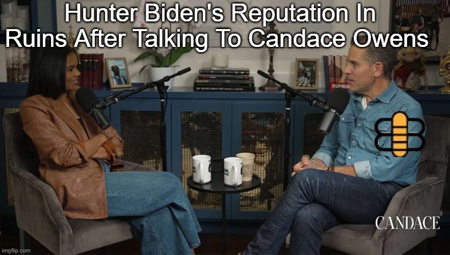 Hunter Biden's Reputation In Ruins After Talking To Candace Owens | made w/ Imgflip meme maker