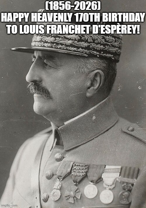 Louis Franchet d'Espèrey's Heavenly 170th Birthday! | (1856-2026)
Happy Heavenly 170th Birthday
To Louis Franchet d'Espèrey! | image tagged in disappointed black guy,laughing leo,peter griffin news,scumbag steve | made w/ Imgflip meme maker