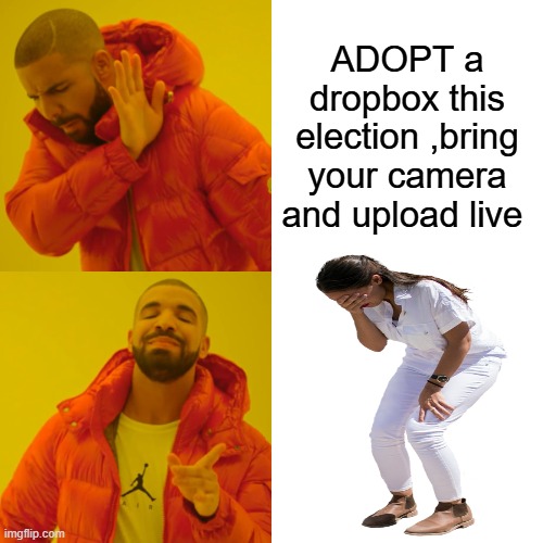 DROPBOX live nationwide 2026 & 2028, Fair & transparent election | ADOPT a dropbox this election ,bring your camera and upload live | image tagged in memes,drake hotline bling | made w/ Imgflip meme maker