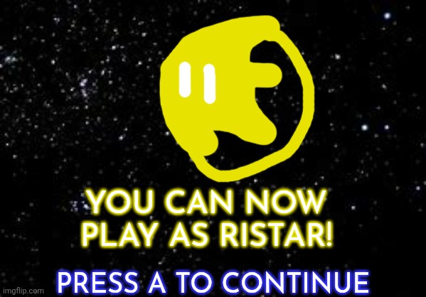 You can now play as Ristar | You can now play as Ristar! Press A to Continue | image tagged in ristar,super mario bros,championship,remix | made w/ Imgflip meme maker