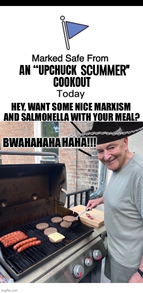 Cuck Scummer & Memorial Day cookout | Scummer"; HAha!!! | image tagged in aso0r6 jpg,chuck schumer,cooking | made w/ Imgflip meme maker