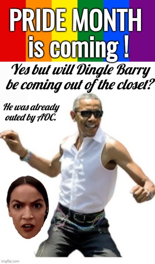 Pride month is coming! Will Dingle Barry come out after AOC outed him? | PRIDE MONTH 
is coming ! | image tagged in pride flag,aoc,obama,pride month | made w/ Imgflip meme maker