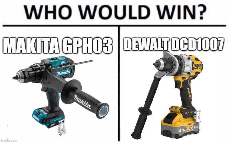 World's most Powerful Hammerdrills | dewalt dcd1007; makita gph03 | image tagged in memes,who would win | made w/ Imgflip meme maker