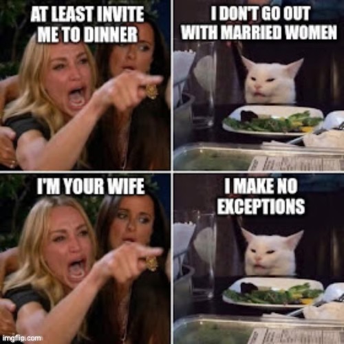 No exceptions | image tagged in repost,dinner,dont go out,married,your wife,no exceptions | made w/ Imgflip meme maker