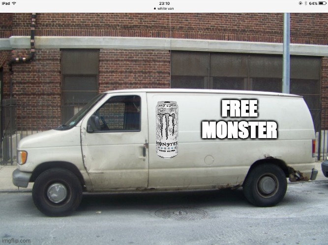 Free monster | FREE MONSTER | image tagged in white van | made w/ Imgflip meme maker