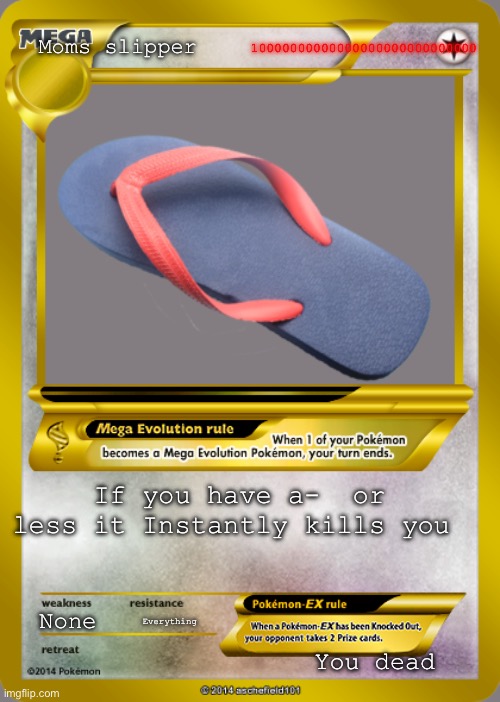 Aisan mom | 10000000000000000000000000000; Moms slipper; If you have a-  or less it Instantly kills you; None; Everything; You dead | image tagged in pokemon card meme | made w/ Imgflip meme maker