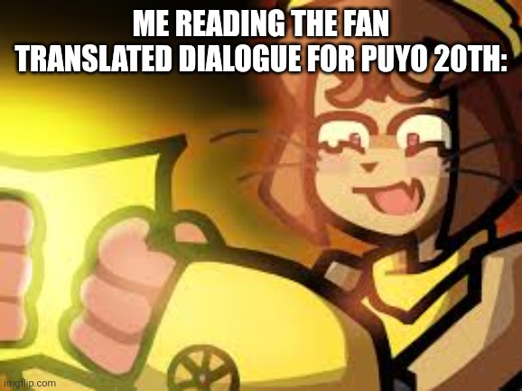 Kit reading peak | Me reading the fan translated dialogue for Puyo 20th: | image tagged in kit reading peak | made w/ Imgflip meme maker