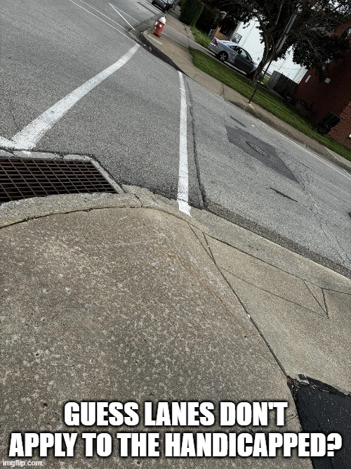 Wrong Place | Guess lanes don't apply to the handicapped? | image tagged in you had one job | made w/ Imgflip meme maker