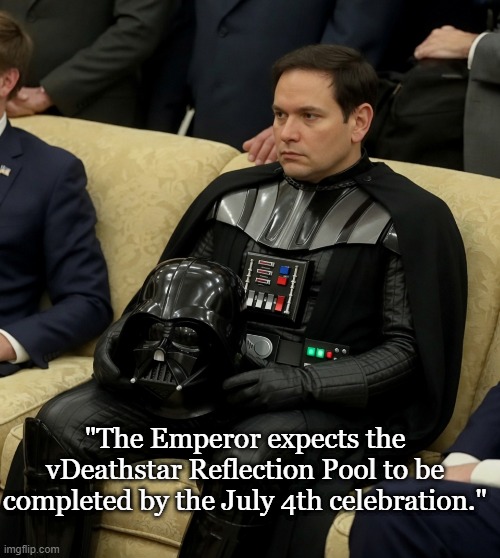 Rubio visits the construction site | "The Emperor expects the vDeathstar Reflection Pool to be completed by the July 4th celebration." | image tagged in marco rubio,president trump,conservatives,star wars | made w/ Imgflip meme maker